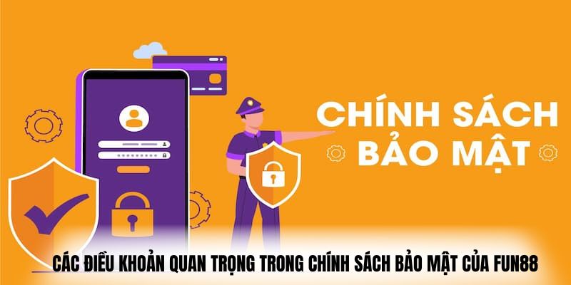 Các điều khoản quan trọng trong chính sách bảo mật của Fun88