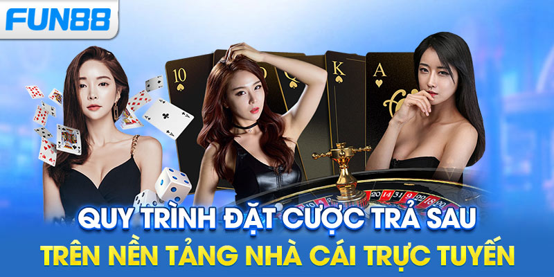 Quy trình đặt cược trả sau trên nền tảng nhà cái trực tuyến